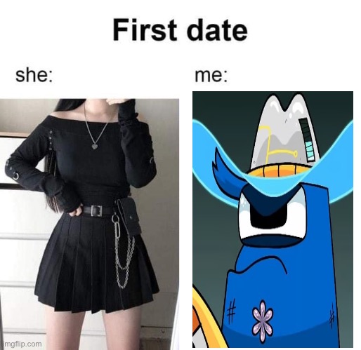 First date she me | image tagged in first date she me | made w/ Imgflip meme maker