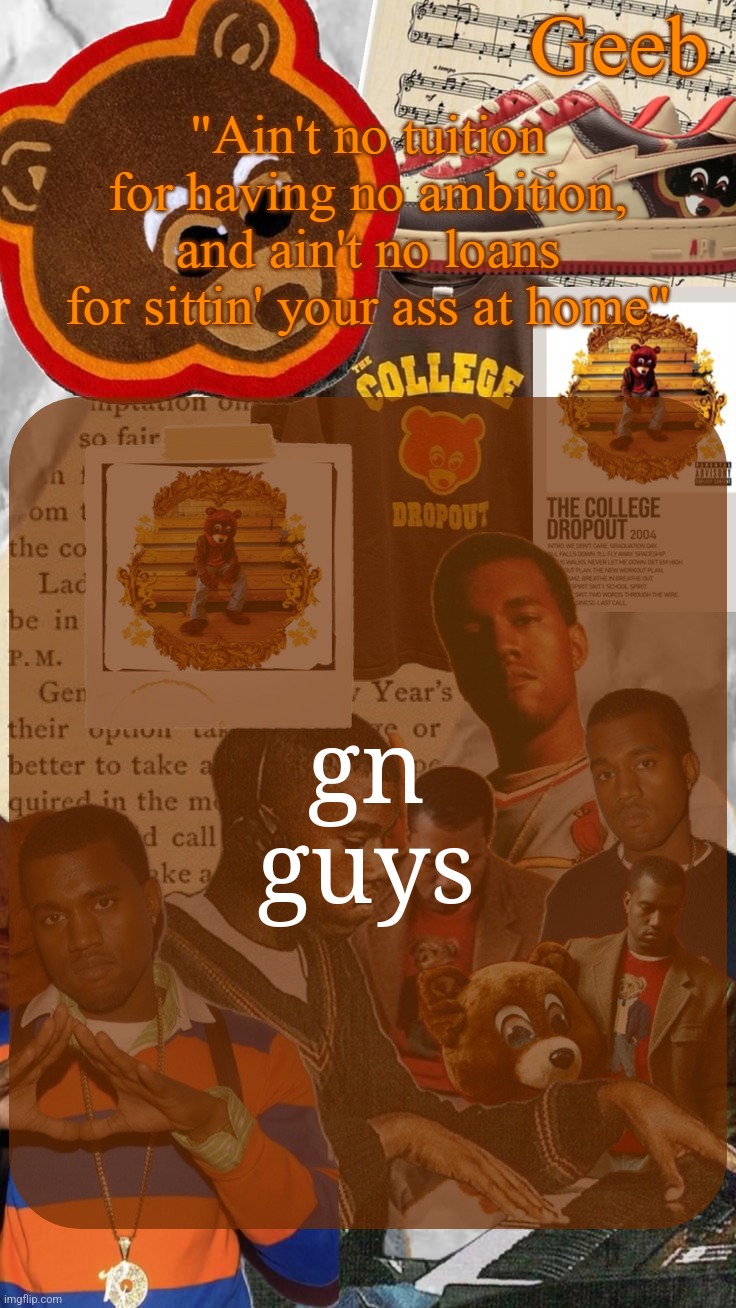 more school tomorrow | gn guys | image tagged in geeb's college droupout announcement template | made w/ Imgflip meme maker
