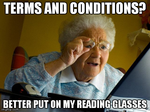 Grandma Finds The Internet Meme | TERMS AND CONDITIONS? BETTER PUT ON MY READING GLASSES | image tagged in memes,grandma finds the internet | made w/ Imgflip meme maker