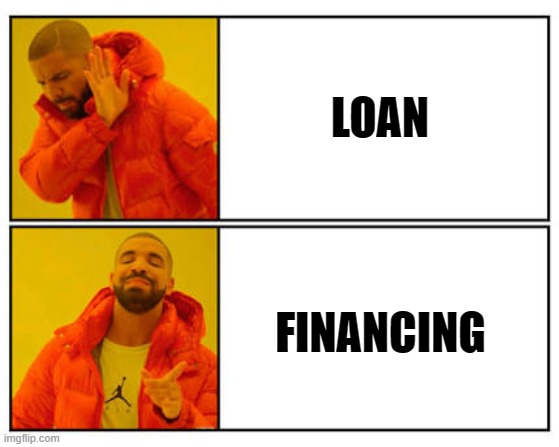 No - Yes | LOAN; FINANCING | image tagged in no - yes | made w/ Imgflip meme maker