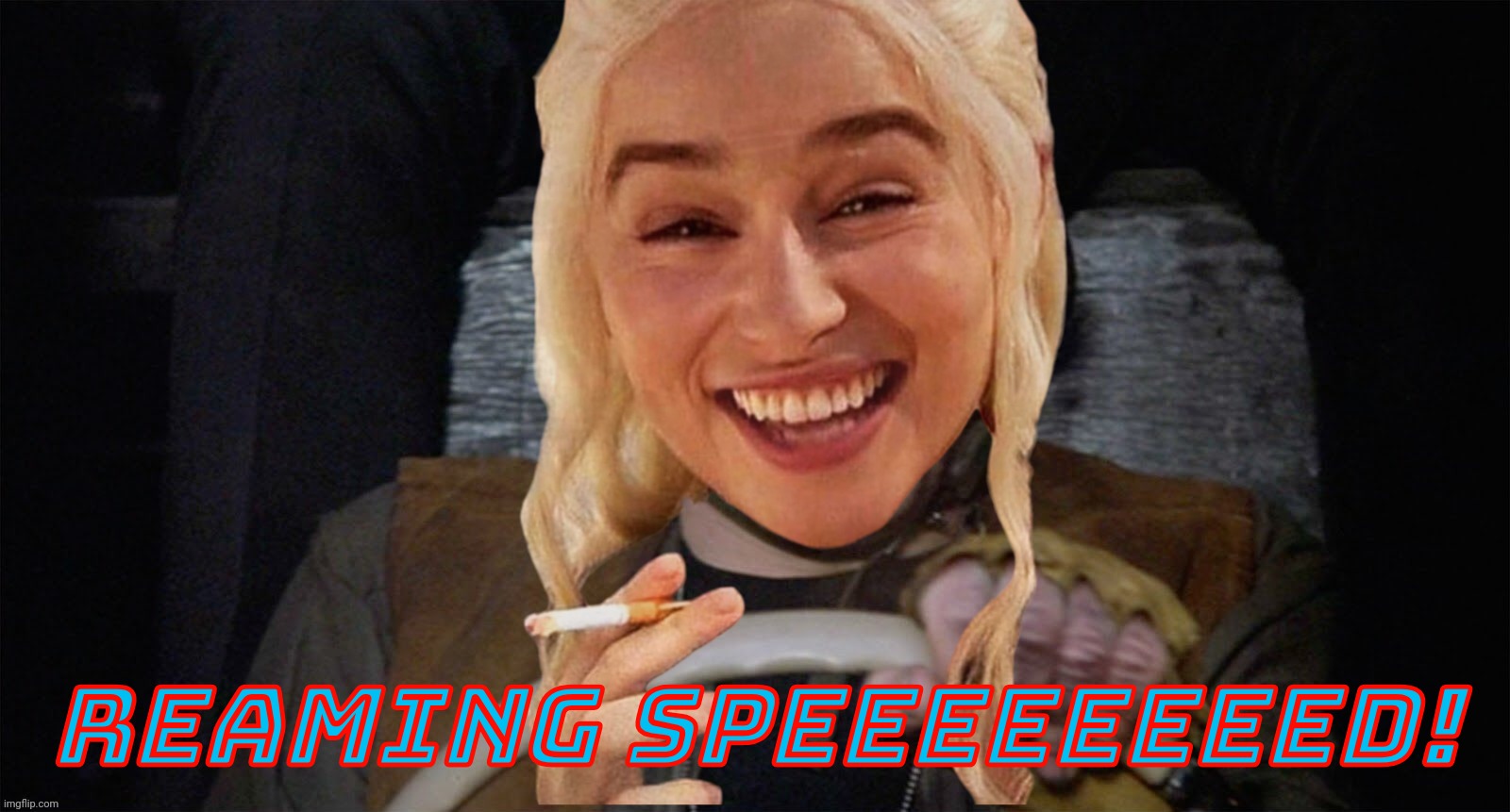 Reaming speeeeeeeed! | made w/ Imgflip meme maker