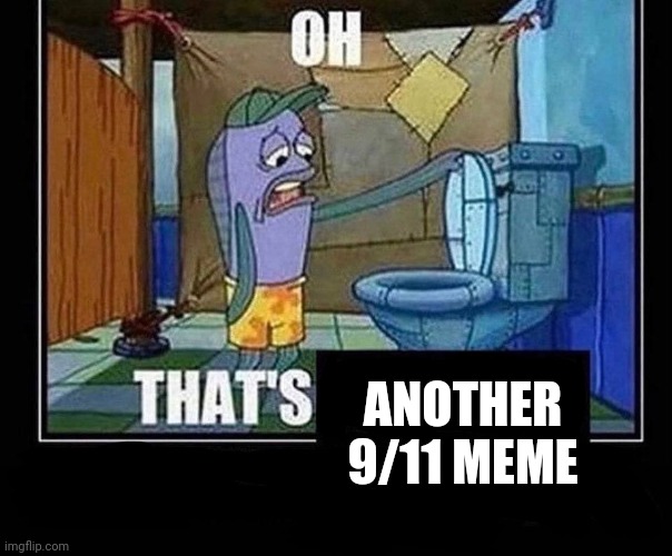 Oh that’s | ANOTHER 9/11 MEME | image tagged in oh that s | made w/ Imgflip meme maker