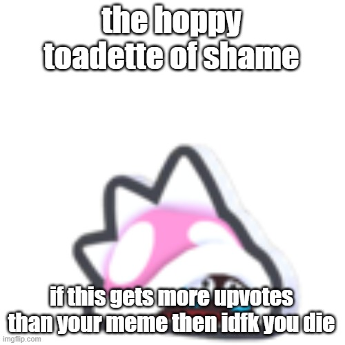 hoppy toadette of shame Blank Meme Template