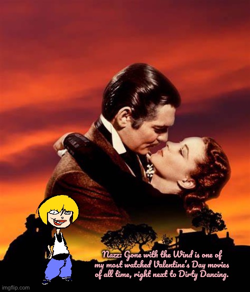 Nazz Likes Gone with the Wind | Nazz: Gone with the Wind is one of my most watched Valentine’s Day movies of all time, right next to Dirty Dancing. | image tagged in gone with the wind blank movie poster,ed edd n eddy,romance,romantic,cartoon network,girl | made w/ Imgflip meme maker