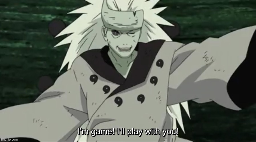 Madara “I’m game! I’ll play with you!” | image tagged in madara i m game i ll play with you | made w/ Imgflip meme maker