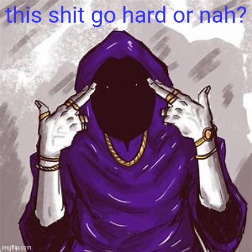 this shit go hard or nah? | image tagged in m | made w/ Imgflip meme maker