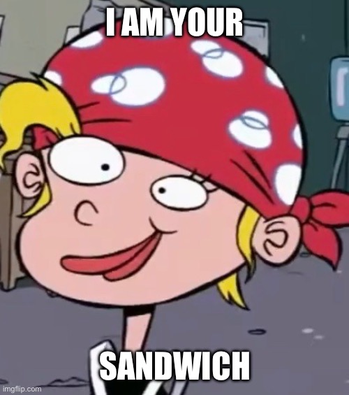 POV Your Sandwich?: | I AM YOUR; SANDWICH | image tagged in memes,ed edd n eddy,cartoon network,nazz | made w/ Imgflip meme maker