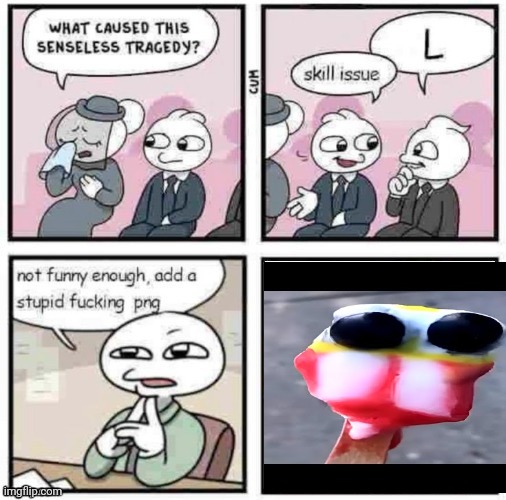 stupid fucking png | image tagged in stupid fucking png | made w/ Imgflip meme maker