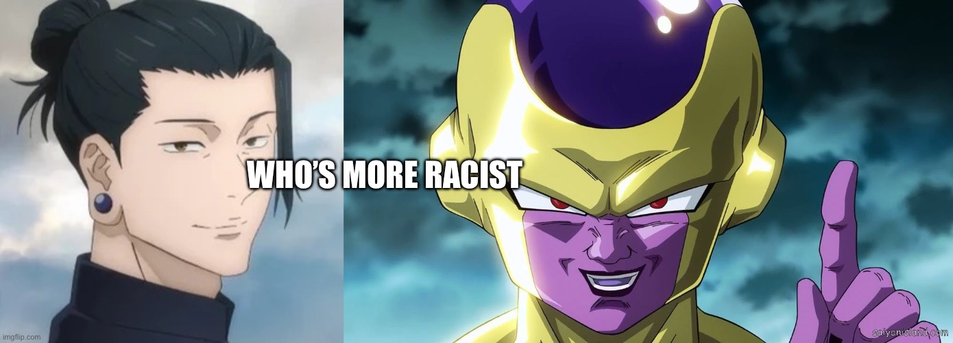 They both say everyone is a monkey | WHO’S MORE RACIST | image tagged in geto suguru,golden frieza | made w/ Imgflip meme maker