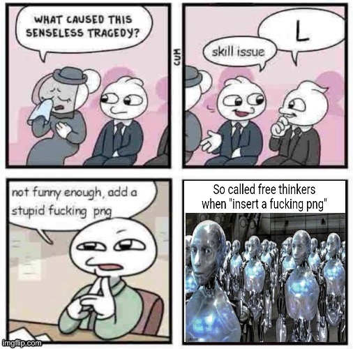 stupid fucking png | image tagged in stupid fucking png | made w/ Imgflip meme maker
