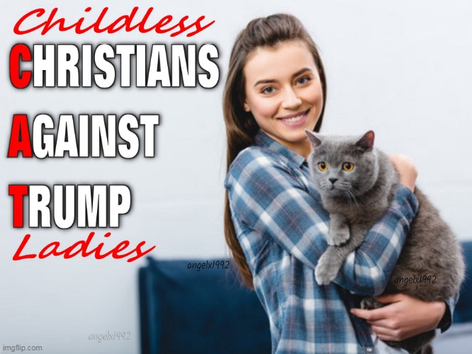 image tagged in cats,maga cult,christians,maga morons,donald trump is an idiot,single ladies | made w/ Imgflip meme maker