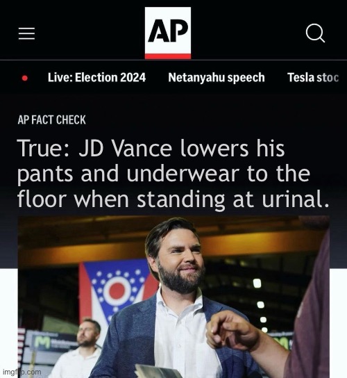 JD Vance AP fact check | True: JD Vance lowers his pants and underwear to the floor when standing at urinal. | image tagged in jd vance ap fact check | made w/ Imgflip meme maker