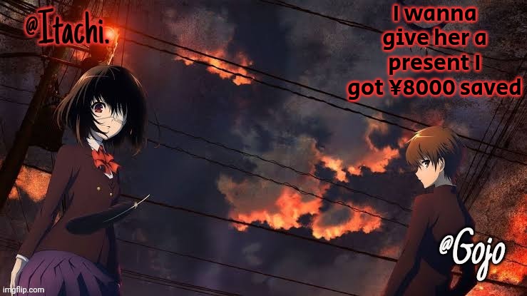 Gimme idea part 2 | anyone who's not a a virgin here help | I wanna give her a present I got ¥8000 saved | image tagged in gojo and itachi shared announcement template | made w/ Imgflip meme maker