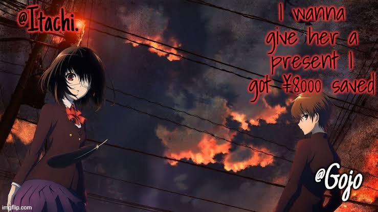 Help me get a present part 3 | I wanna give her a present I got ¥8000 saved | image tagged in gojo and itachi shared announcement template | made w/ Imgflip meme maker