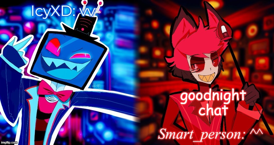 Icy and Tako hazbin hotel shared template | goodnight chat | made w/ Imgflip meme maker