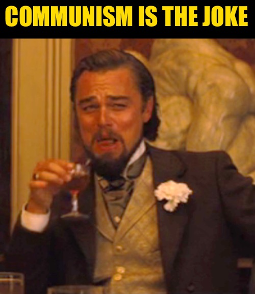 Laughing Leo Meme | COMMUNISM IS THE JOKE | image tagged in memes,laughing leo | made w/ Imgflip meme maker