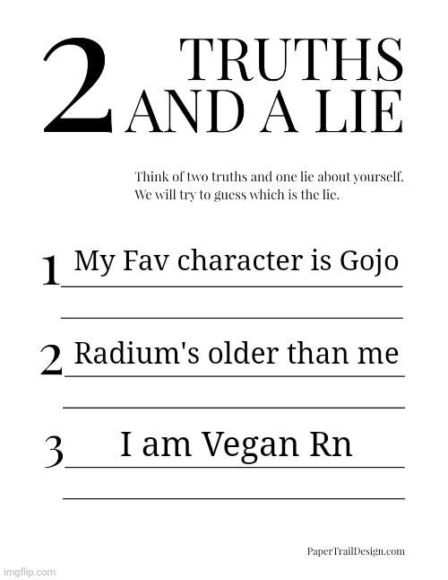 2 Truths and a Lie | My Fav character is Gojo; Radium's older than me; I am Vegan Rn | image tagged in 2 truths and a lie | made w/ Imgflip meme maker