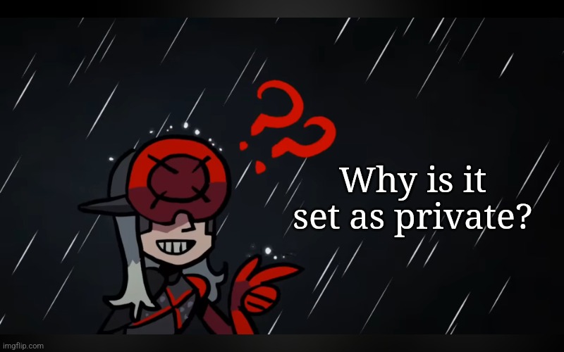 monsoon questiom | Why is it set as private? | image tagged in monsoon questiom | made w/ Imgflip meme maker