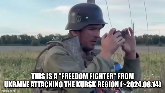 In case you only watch neocon media | THIS IS A "FREEDOM FIGHTER" FROM UKRAINE ATTACKING THE KURSK REGION (~2024.08.14) | image tagged in freedom fighter | made w/ Imgflip meme maker