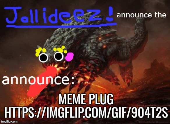 jollideez's announcement template v2 | MEME PLUG HTTPS://IMGFLIP.COM/GIF/904T2S | image tagged in jollideez's announcement template v2 | made w/ Imgflip meme maker
