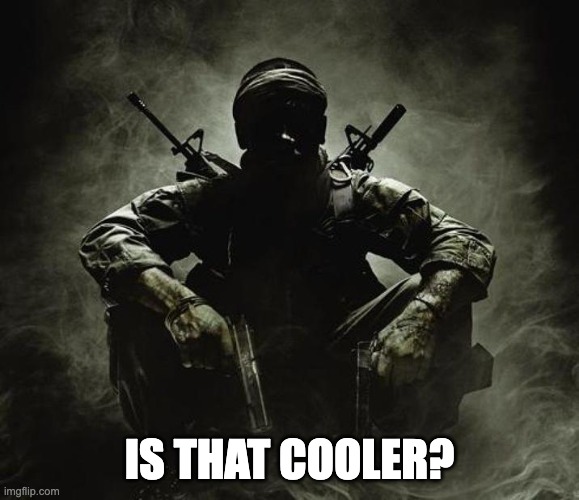 Is that [X]? | Black Ops | IS THAT COOLER? | image tagged in is that x black ops | made w/ Imgflip meme maker