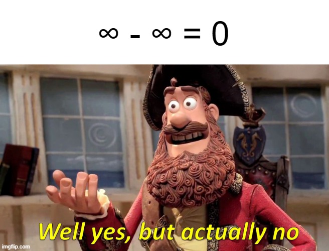 infinity law | ∞ - ∞ = 0 | image tagged in memes,well yes but actually no,math,science | made w/ Imgflip meme maker