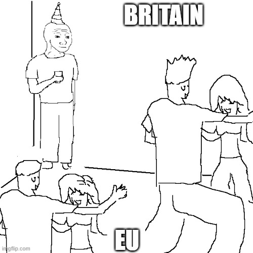 They don't know | BRITAIN; EU | image tagged in they don't know | made w/ Imgflip meme maker