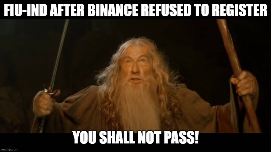 Gandalf - you shall not pass | FIU-IND AFTER BINANCE REFUSED TO REGISTER; YOU SHALL NOT PASS! | image tagged in gandalf - you shall not pass | made w/ Imgflip meme maker