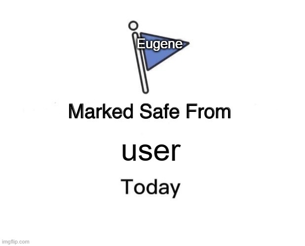 Marked Safe From Meme | Eugene; user | image tagged in memes,marked safe from | made w/ Imgflip meme maker