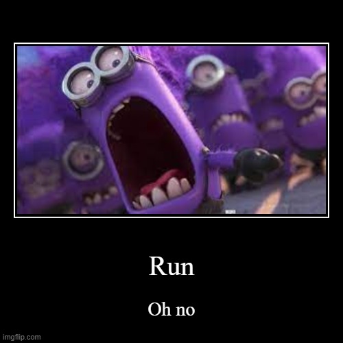 Intruder | Run | Oh no | image tagged in demotivationals | made w/ Imgflip demotivational maker