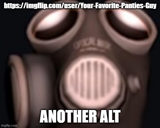 pyro looking up | https://imgflip.com/user/Your-Favorite-Panties-Guy; ANOTHER ALT | image tagged in pyro looking up | made w/ Imgflip meme maker