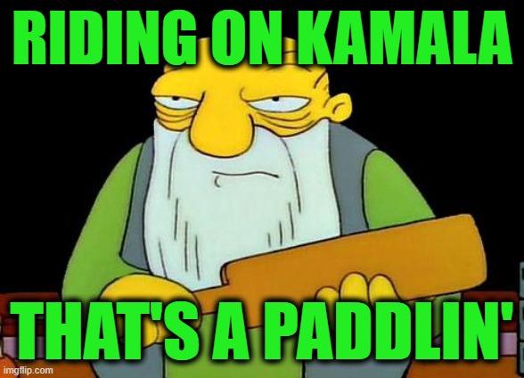 That's a paddlin' Meme | RIDING ON KAMALA THAT'S A PADDLIN' | image tagged in memes,that's a paddlin' | made w/ Imgflip meme maker