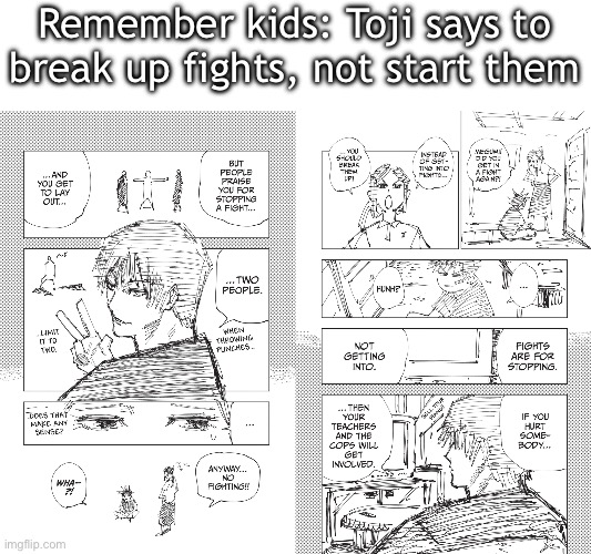 Even Toji says to break up fights | Remember kids: Toji says to break up fights, not start them | made w/ Imgflip meme maker