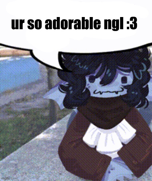 Sebastian Solace | ur so adorable ngl :3 | image tagged in sebastian solace | made w/ Imgflip meme maker