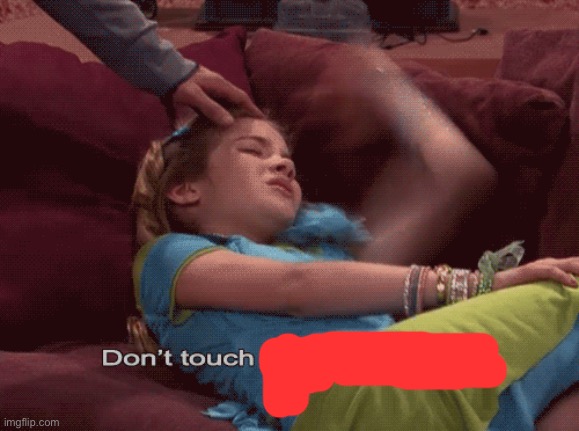 Don't Touch me I'm famous | image tagged in don't touch me i'm famous | made w/ Imgflip meme maker