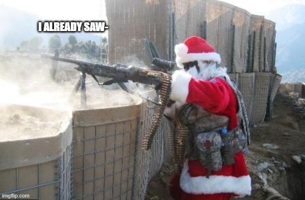 Hohoho Meme | I ALREADY SAW- | image tagged in memes,hohoho | made w/ Imgflip meme maker