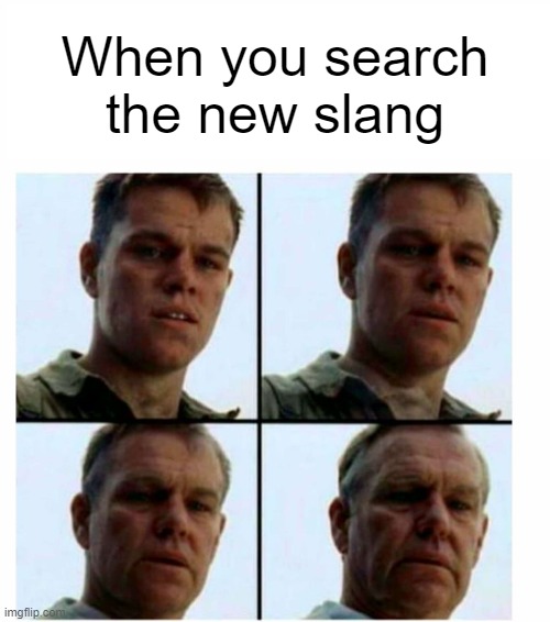 Matt Damon gets older | When you search the new slang | image tagged in matt damon gets older,memes,funny,meme | made w/ Imgflip meme maker
