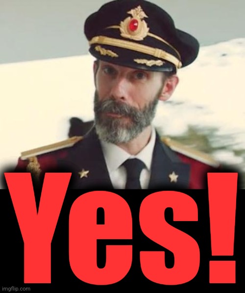 Captain Obvious | Yes! | image tagged in captain obvious | made w/ Imgflip meme maker