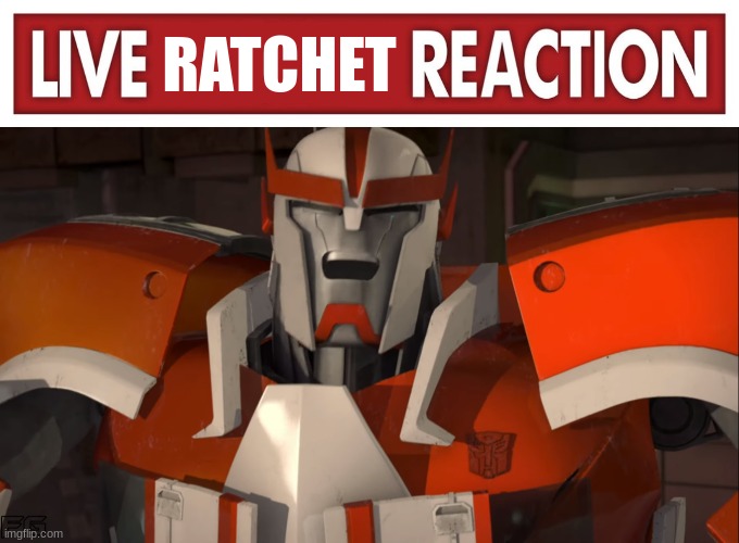 RATCHET | image tagged in live x reaction,did ratchet just laugh | made w/ Imgflip meme maker