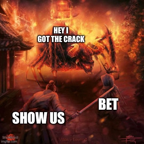 Badass spider thing | HEY I GOT THE CRACK; BET; SHOW US | image tagged in badass spider thing | made w/ Imgflip meme maker