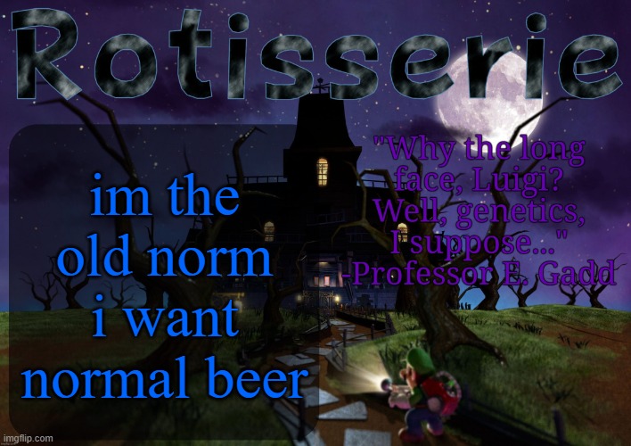 Rotisserie's LM2 Temp | im the old norm i want normal beer | image tagged in rotisserie's lm2 temp | made w/ Imgflip meme maker