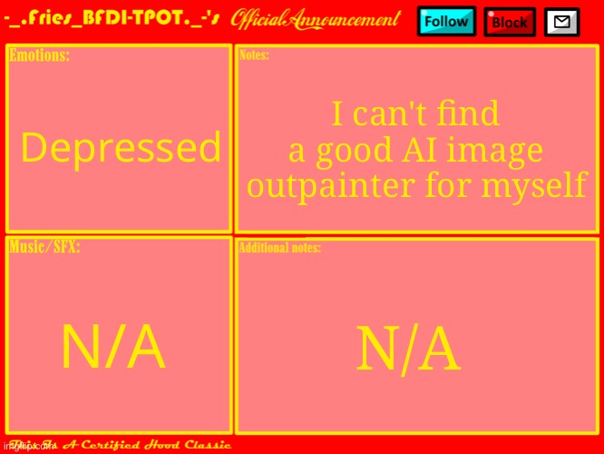 Fries' Announcement Template V3 | Depressed; I can't find a good AI image outpainter for myself; N/A; N/A | image tagged in fries' official announcement template updated | made w/ Imgflip meme maker