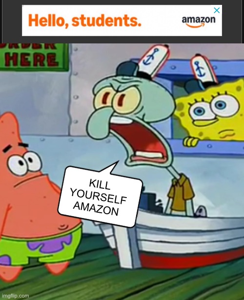 KILL YOURSELF AMAZON | image tagged in angry squidward,amazon | made w/ Imgflip meme maker