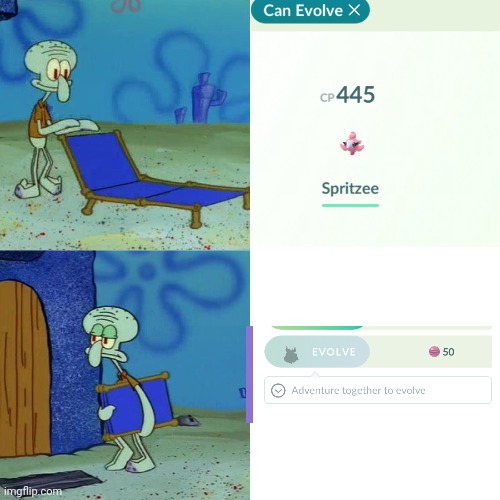 Ooh, I have 50 candies now- :( | image tagged in squidward chair,pokemon go,pokemon | made w/ Imgflip meme maker