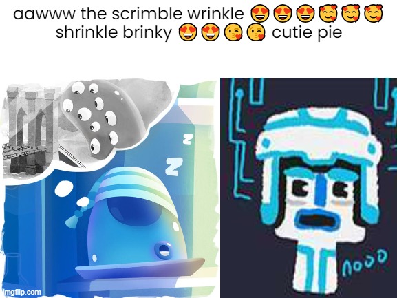 my game comforts | aawww the scrimble wrinkle 😍😍😍🥰🥰🥰
shrinkle brinky 😍😍😘😘 cutie pie | image tagged in video games | made w/ Imgflip meme maker