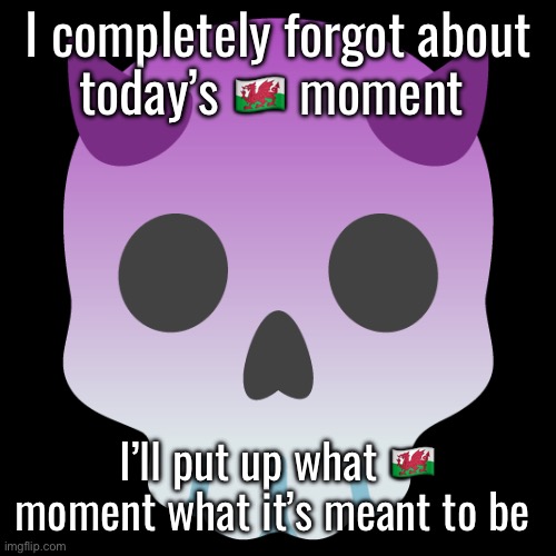 Devil Skull mix | I completely forgot about today’s 🏴󠁧󠁢󠁷󠁬󠁳󠁿 moment; I’ll put up what 🏴󠁧󠁢󠁷󠁬󠁳󠁿 moment what it’s meant to be | image tagged in devil skull mix | made w/ Imgflip meme maker