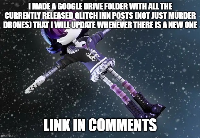 Uzi in space (murder drones) | I MADE A GOOGLE DRIVE FOLDER WITH ALL THE CURRENTLY RELEASED GLITCH INN POSTS (NOT JUST MURDER DRONES) THAT I WILL UPDATE WHENEVER THERE IS A NEW ONE; LINK IN COMMENTS | image tagged in uzi in space murder drones | made w/ Imgflip meme maker