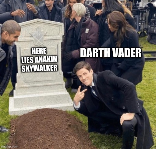 Grant Gustin over grave | DARTH VADER; HERE LIES ANAKIN SKYWALKER | image tagged in grant gustin over grave | made w/ Imgflip meme maker