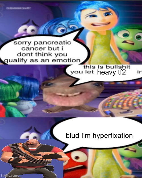 sorry pancreatic cancer but I don’t think you qualify as an emot | heavy tf2; blud I’m hyperfixation | image tagged in sorry pancreatic cancer but i don t think you qualify as an emot | made w/ Imgflip meme maker