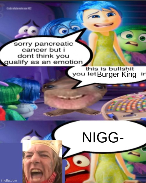 sorry pancreatic cancer but I don’t think you qualify as an emot | Burger King; NIGG- | image tagged in sorry pancreatic cancer but i don t think you qualify as an emot | made w/ Imgflip meme maker